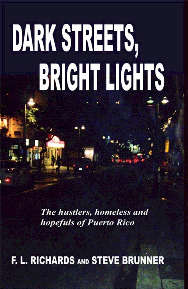  Dark Streets, Bright Lights: The Hustlers, Homeless and Hopefuls of Puerto Rico(Kobo/電子書)