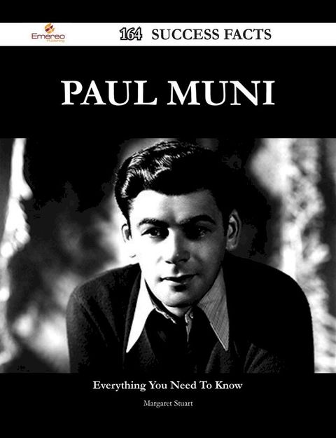 Paul Muni 164 Success Facts - Everything you need to know about Paul Muni(Kobo/電子書)