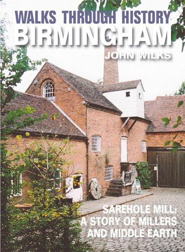  Walks Through History - Birmingham: Sarehole Mill: A story of millers and Middle Earth(Kobo/電子書)