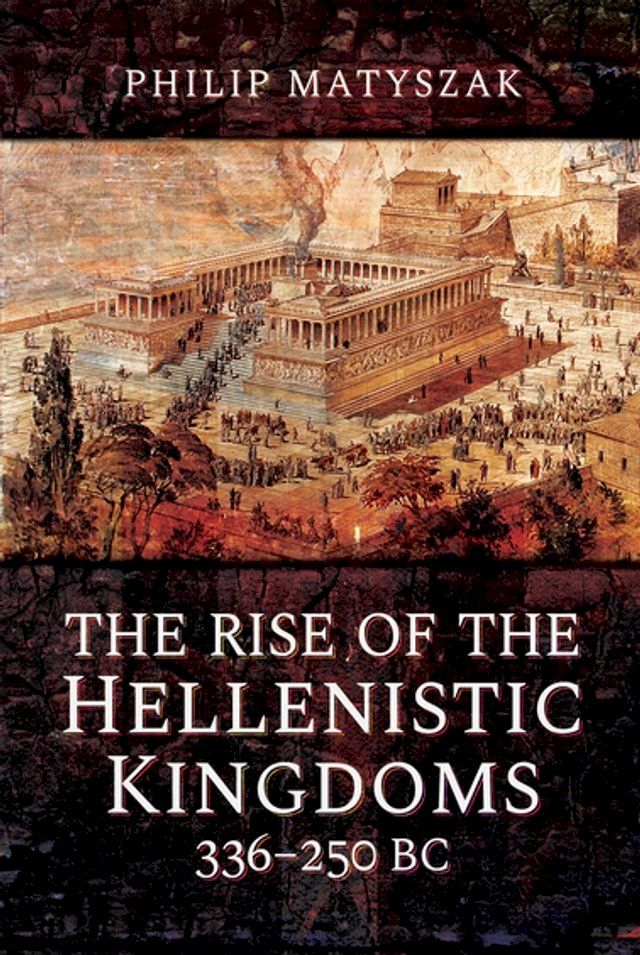  The Rise of the Hellenistic Kingdoms, 336–250 BC(Kobo/電子書)