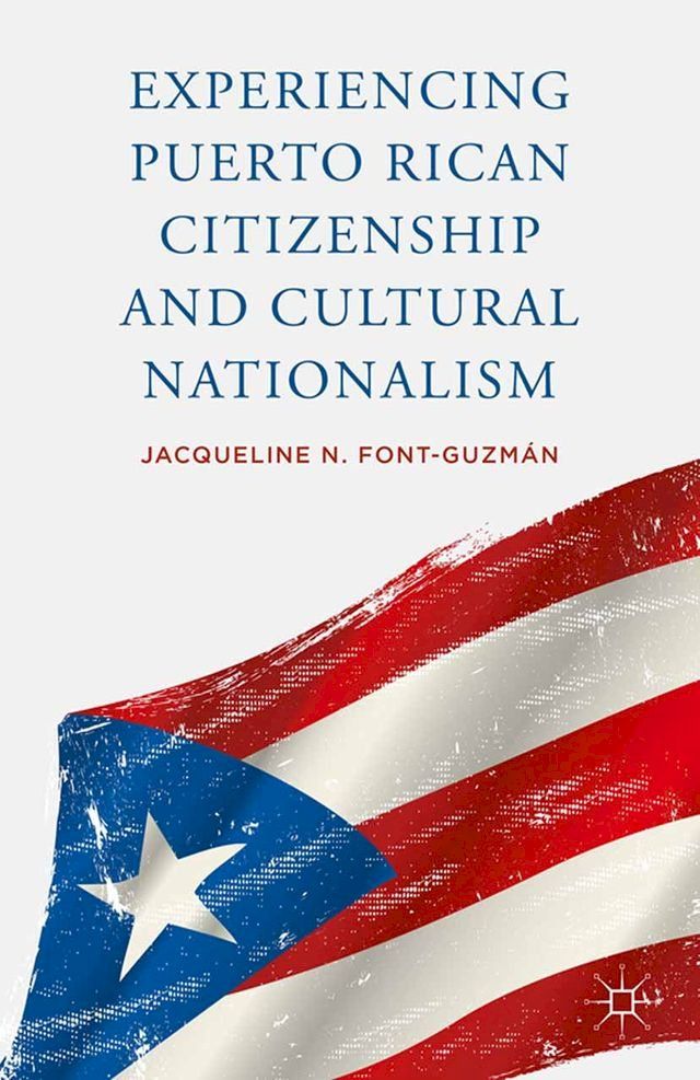  Experiencing Puerto Rican Citizenship and Cultural Nationalism(Kobo/電子書)