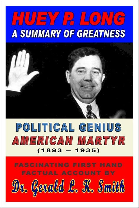 Huey P. Long A Summary Of Greatness, Political Genius, American Martyr(Kobo/電子書)