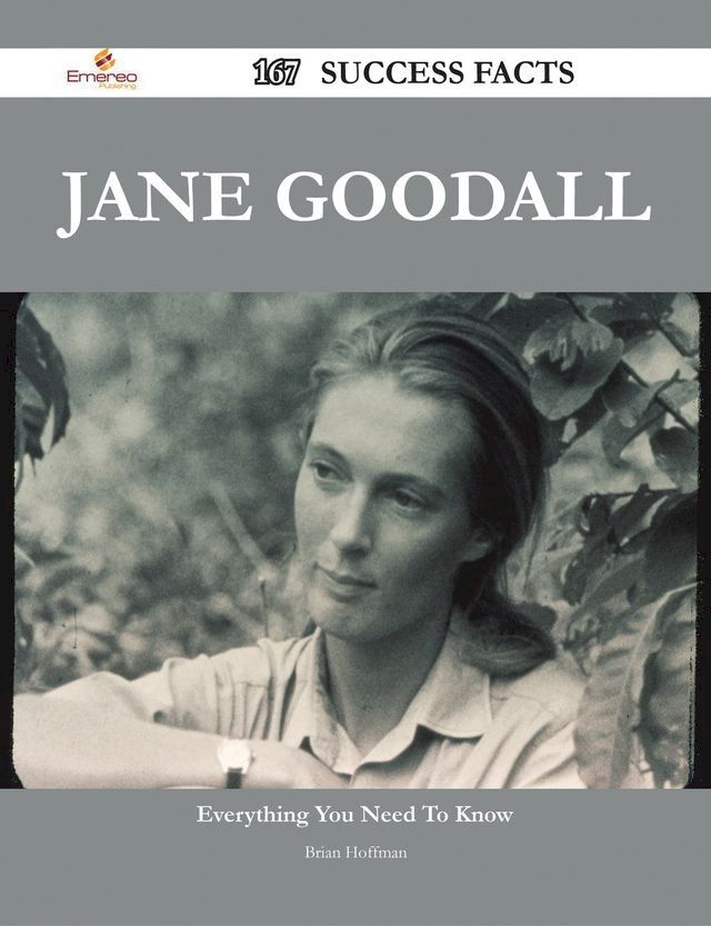  Jane Goodall 167 Success Facts - Everything you need to know about Jane Goodall(Kobo/電子書)