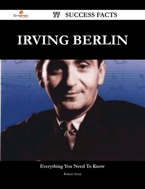 Irving Berlin 77 Success Facts - Everything you need to know about Irving Berlin(Kobo/電子書)