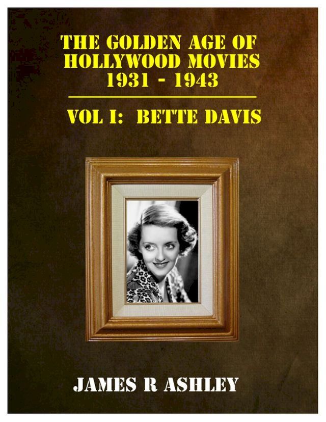  The Golden Age of Hollywood Movies, 1931-1943: Vol I, Bette Davis(Kobo/電子書)