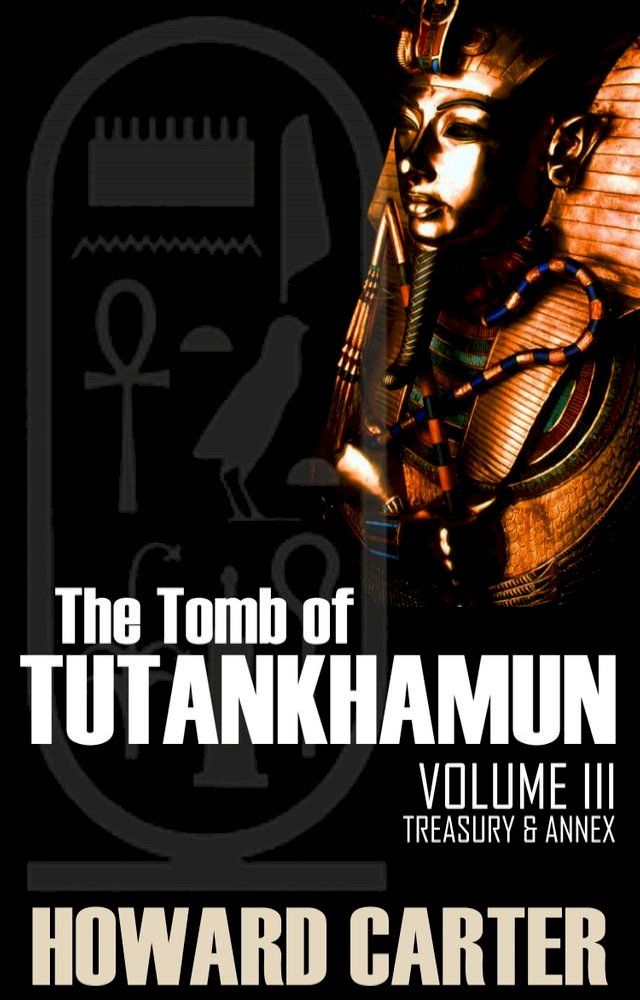  The Tomb of Tutankhamen Vol III: Treasury and Annex(Kobo/電子書)