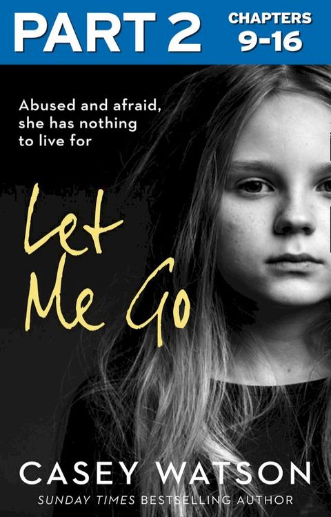 Let Me Go: Part 2 of 3: Abused and Afraid, She Has Nothing to Live for(Kobo/電子書)