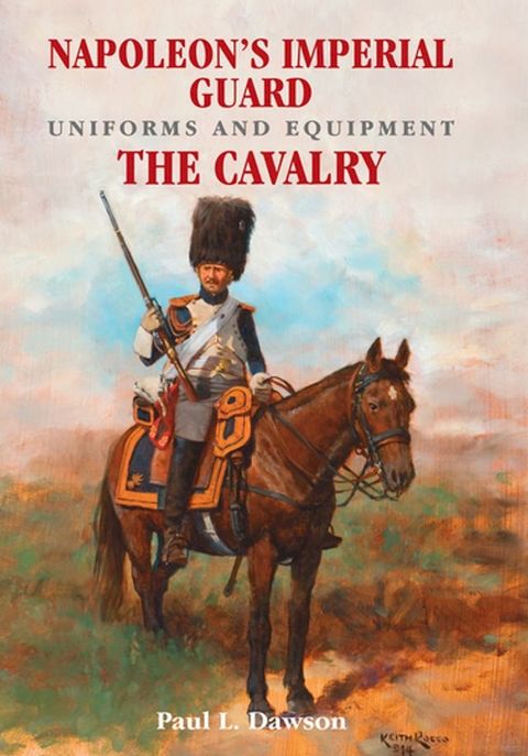 Napoleon's Imperial Guard Uniforms and Equipment. Volume 2(Kobo/電子書)