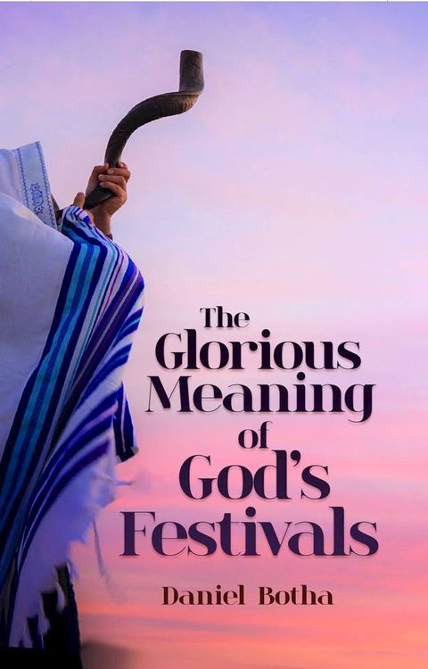 The Glorious Meaning of God's Festivals(Kobo/電子書)