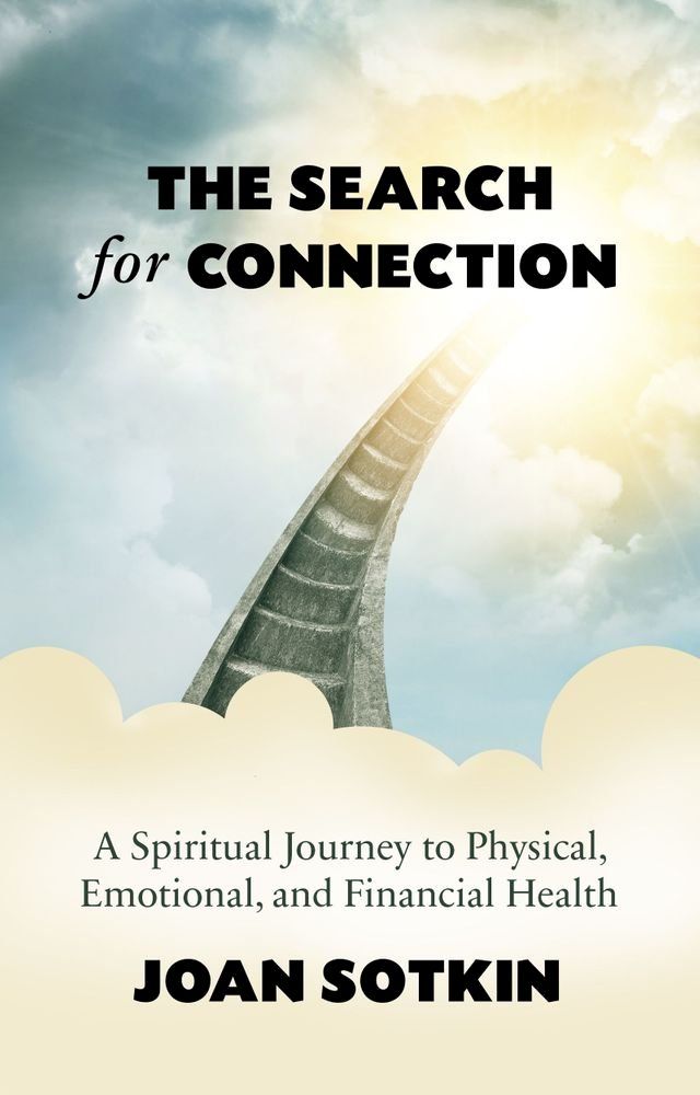  The Search for Connection: A Spiritual Journey to Physical, Emotional, and Financial Health(Kobo/電子書)