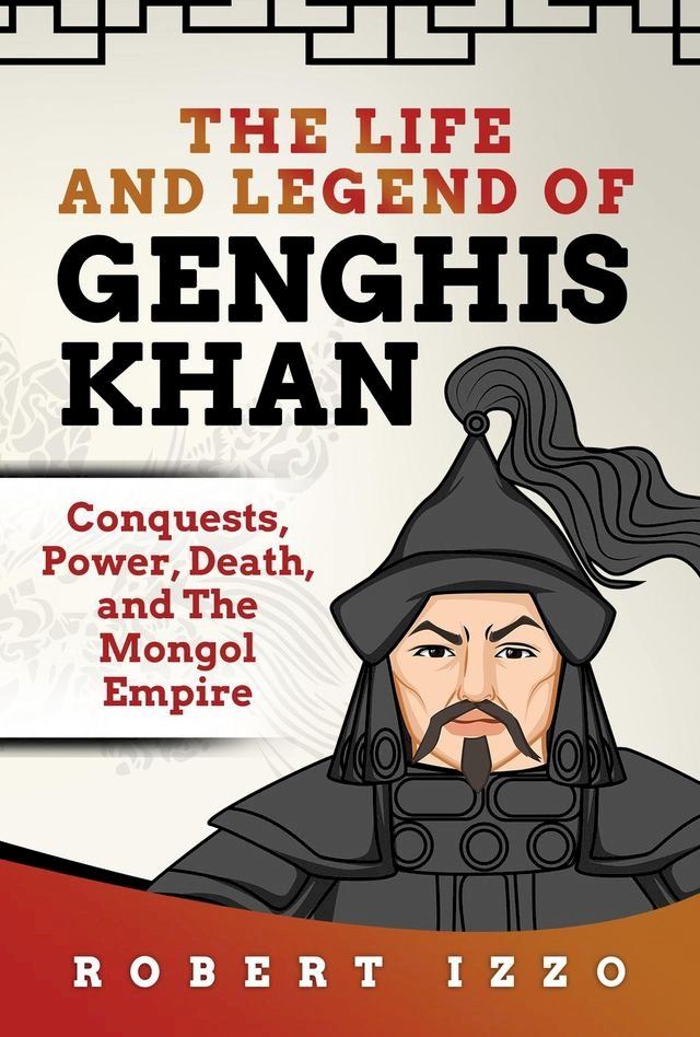  The Life and Legend of Genghis Khan: Conquests, Power, Death, and The Mongol Empire(Kobo/電子書)