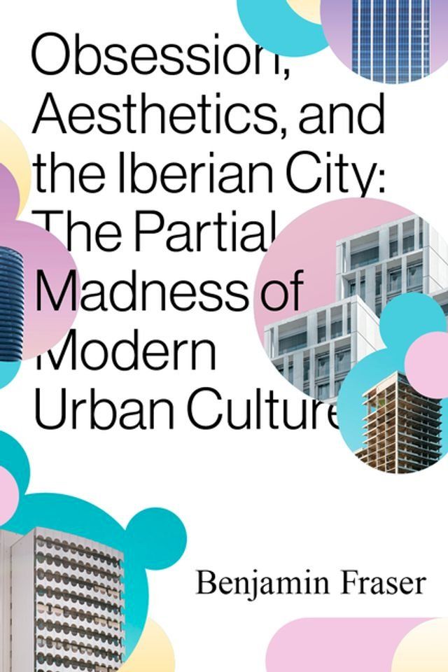  Obsession, Aesthetics, and the Iberian City(Kobo/電子書)