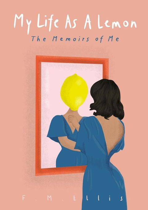 My Life As A Lemon: The Memoirs of Me(Kobo/電子書)