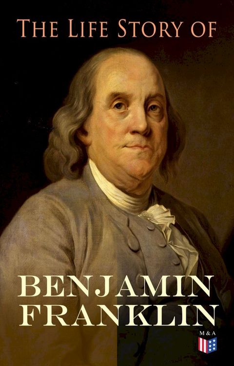 The Life Story of Benjamin Franklin(Kobo/電子書)