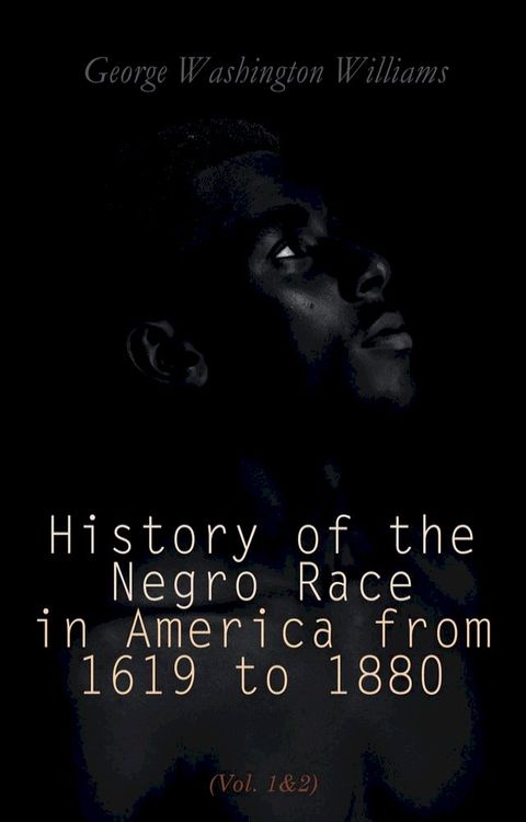 History of the Negro Race in America from 1619 to 1880 (Vol. 1&2)(Kobo/電子書)