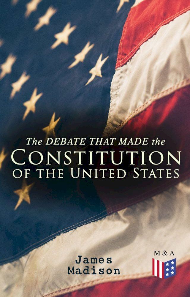  The Debate That Made the Constitution of the United States(Kobo/電子書)