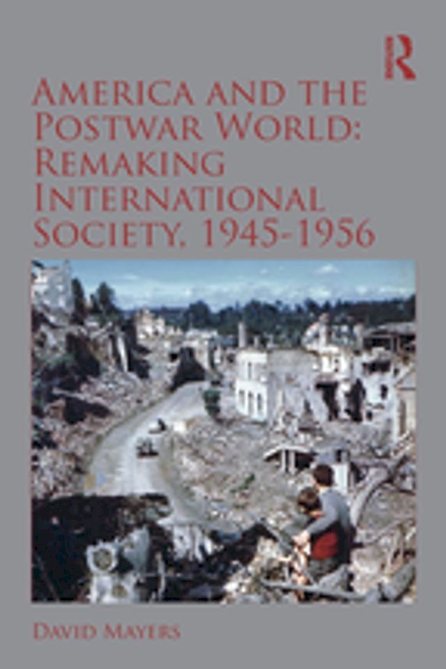  America and the Postwar World: Remaking International Society, 1945-1956(Kobo/電子書)