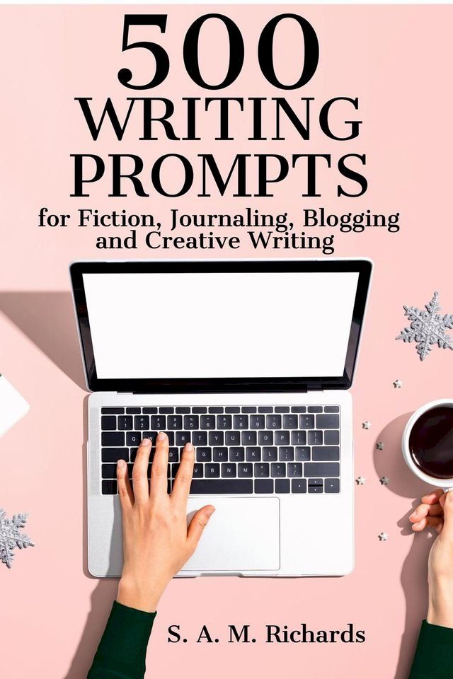  500 Writing Prompts for Fiction, Journaling, Blogging, and Creative Writing(Kobo/電子書)