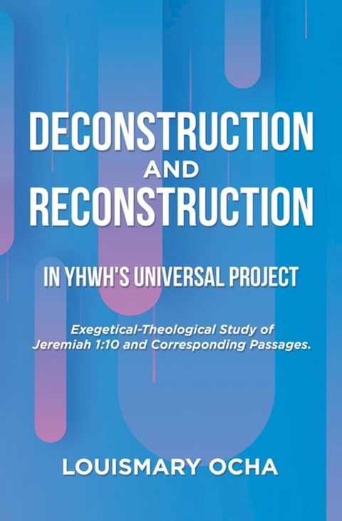 Deconstruction and Reconstruction in Yhwh's Universal Project(Kobo/電子書)