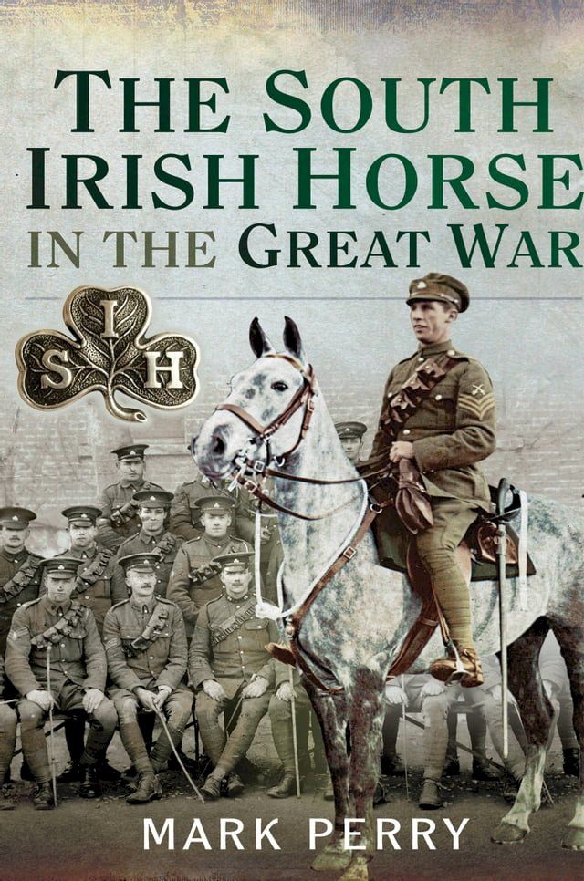  The South Irish Horse in the Great War(Kobo/電子書)