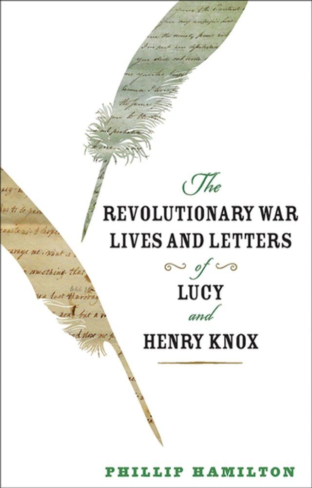  The Revolutionary War Lives and Letters of Lucy and Henry Knox(Kobo/電子書)