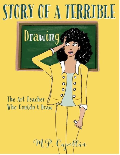 Story of a Terrible Drawing: The Art Teacher Who Couldn't Draw(Kobo/電子書)