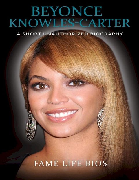 Beyonce Knowles-Carter A Short Unauthorized Biography(Kobo/電子書)