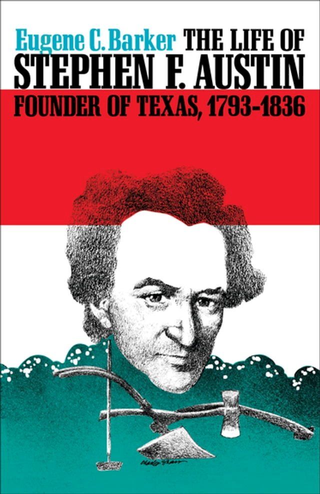  The Life of Stephen F. Austin, Founder of Texas, 1793–1836(Kobo/電子書)