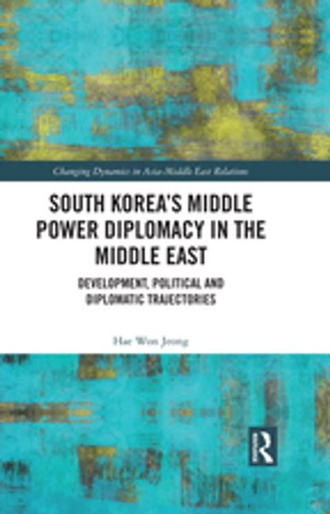 South Korea’s Middle Power Diplomacy in the Middle East(Kobo/電子書)