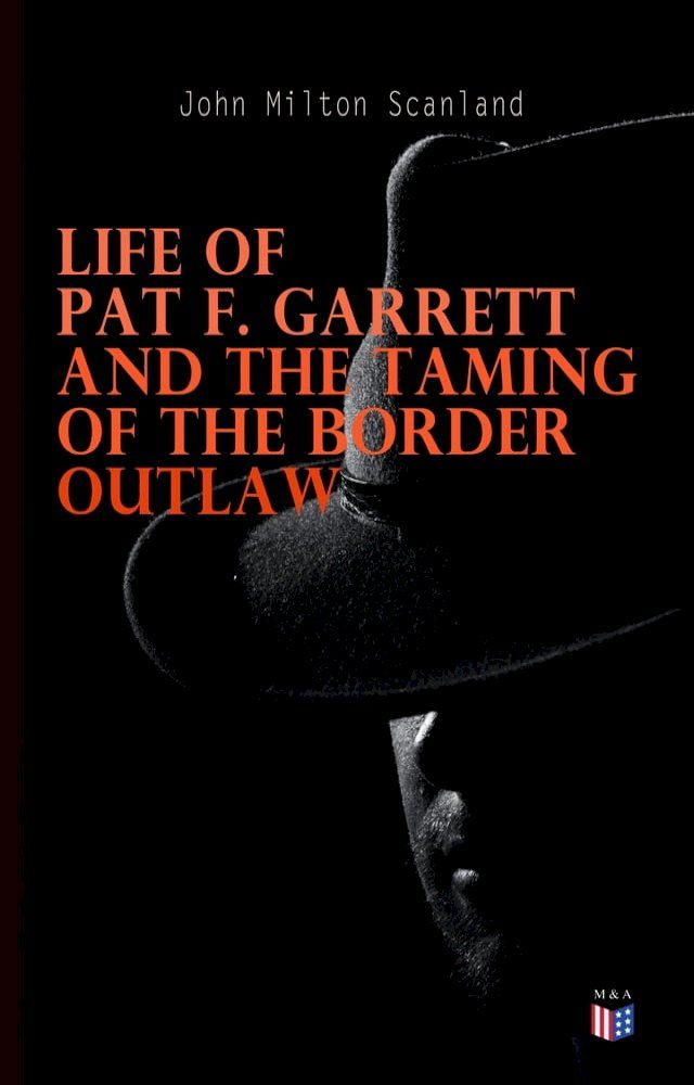  Life of Pat F. Garrett and the Taming of the Border Outlaw(Kobo/電子書)