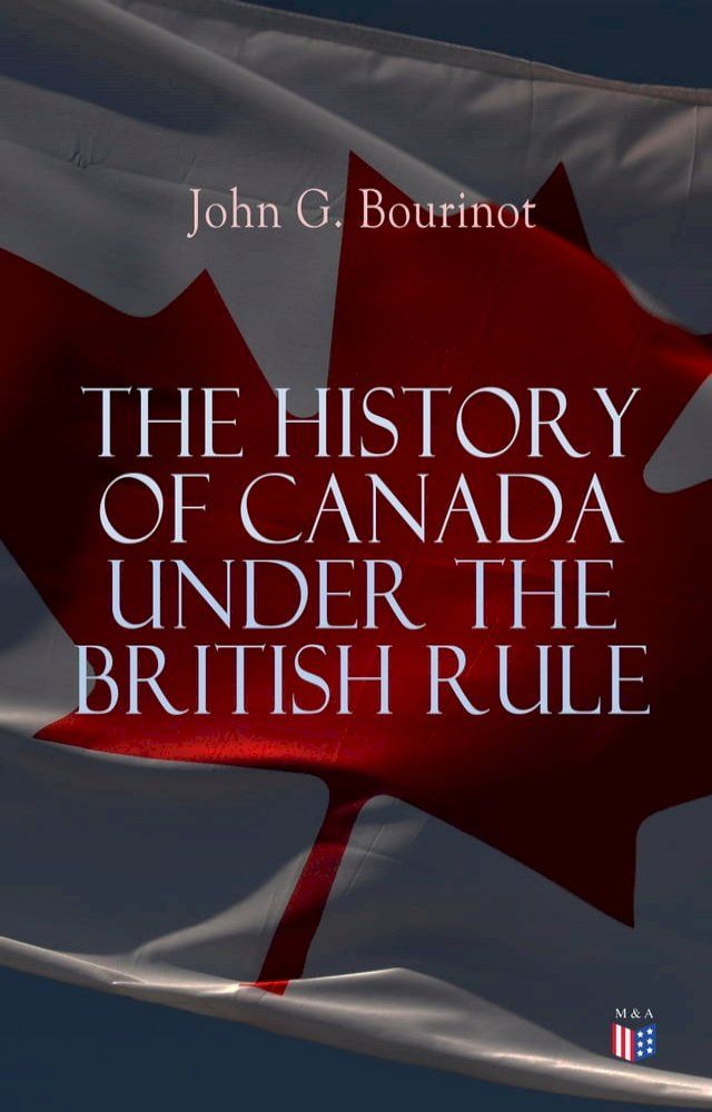  The History of Canada under the British Rule(Kobo/電子書)