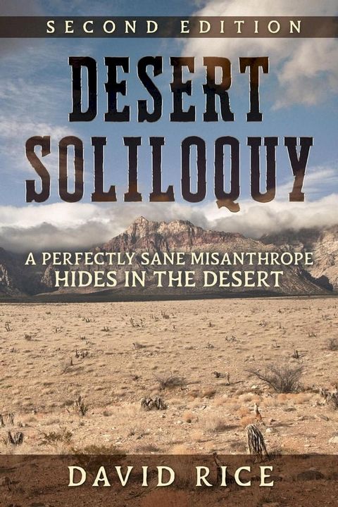 Desert Soliloquy Second Edition - A Perfectly Sane Misanthrope Hides in the Desert(Kobo/電子書)