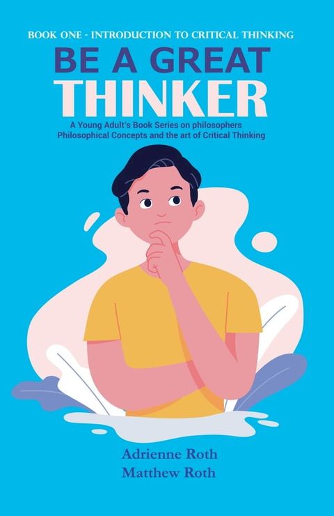 Be a Great Thinker: Book One - Introduction to Critical Thinking(Kobo/電子書)