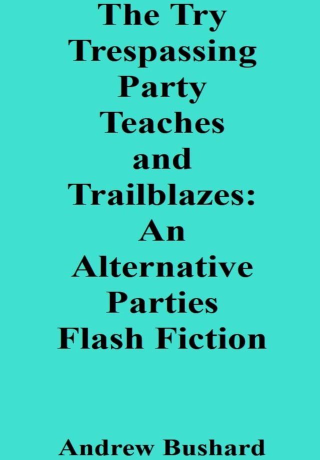  The Try Trespassing Party Teaches and Trailblazes(Kobo/電子書)