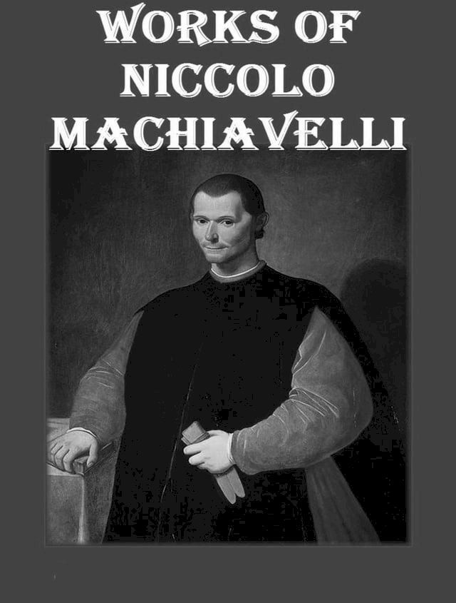  The Complete Works of Niccolò Machiavelli(Kobo/電子書)