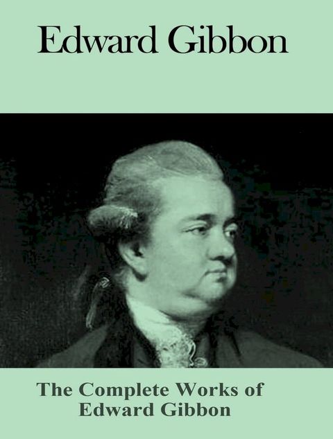 The Complete Works of Edward Gibbon(Kobo/電子書)