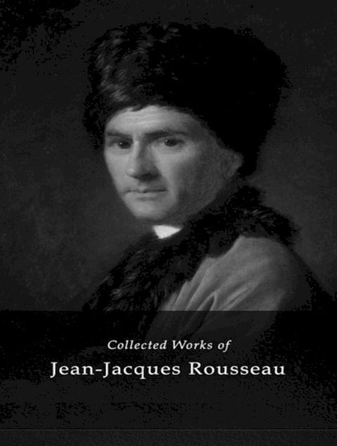 The Complete Works of Jean-Jacques Rousseau(Kobo/電子書)