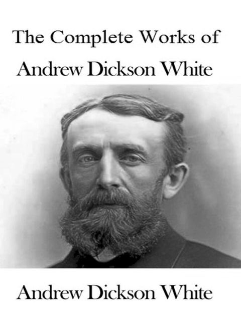 The Complete Works of Andrew Dickson White(Kobo/電子書)