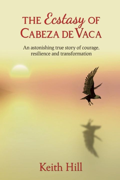 The Ecstasy of Cabeza de Vaca(Kobo/電子書)