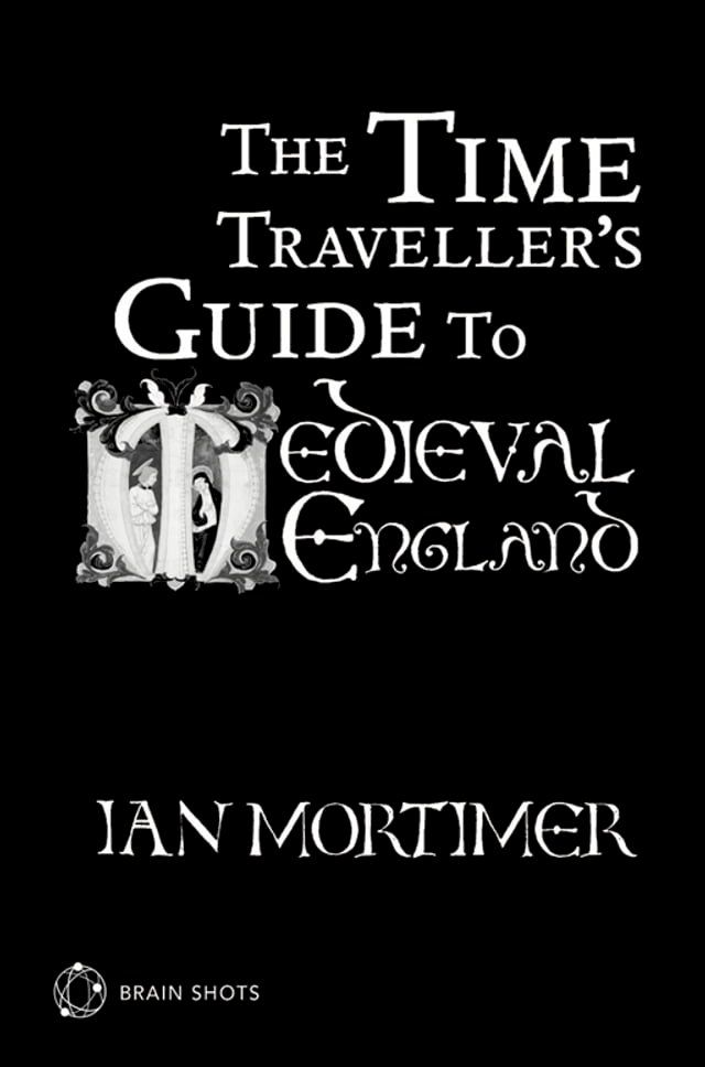  The Time Traveller's Guide to Medieval England Brain Shot(Kobo/電子書)