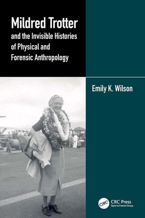 Mildred Trotter and the Invisible Histories of Physical and Forensic Anthropology(Kobo/電子書)