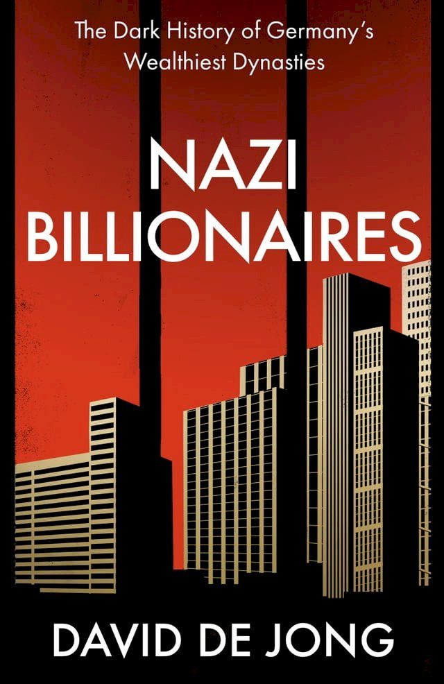  Nazi Billionaires: The Dark History of Germany’s Wealthiest Dynasties(Kobo/電子書)