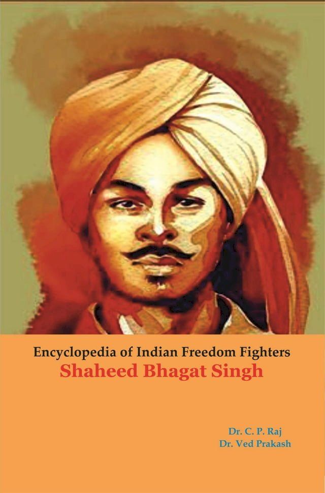  Encyclopedia Of Indian Freedom Fighters Shaheed Bhagat Singh(Kobo/電子書)