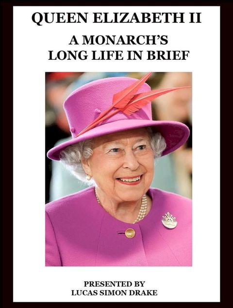 Queen Elizabeth II - A Monarch's Long Life in Brief(Kobo/電子書)