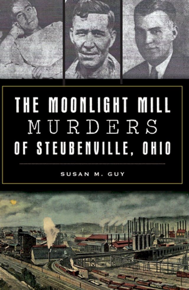  The Moonlight Mill Murders of Steubenville, Ohio(Kobo/電子書)