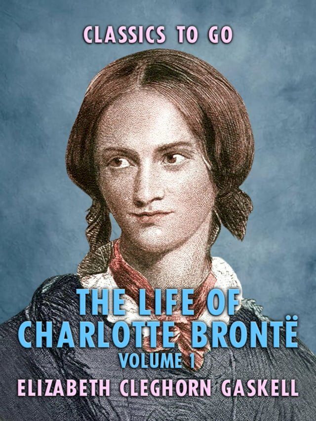  The Life of Charlotte Bront&euml; - Volume 1(Kobo/電子書)