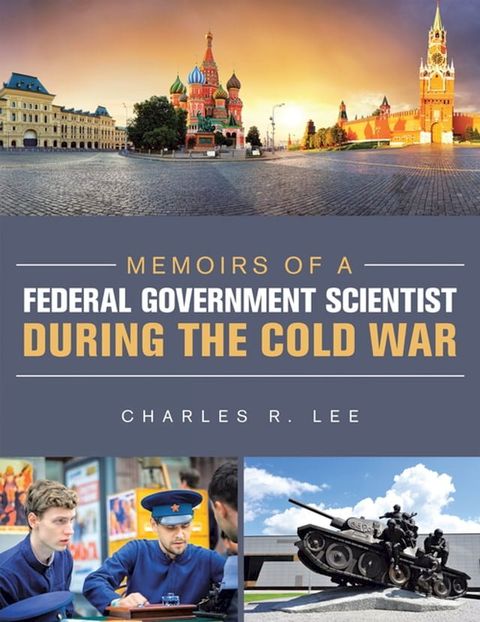 Memoirs of a Federal Government Scientist During the Cold War(Kobo/電子書)