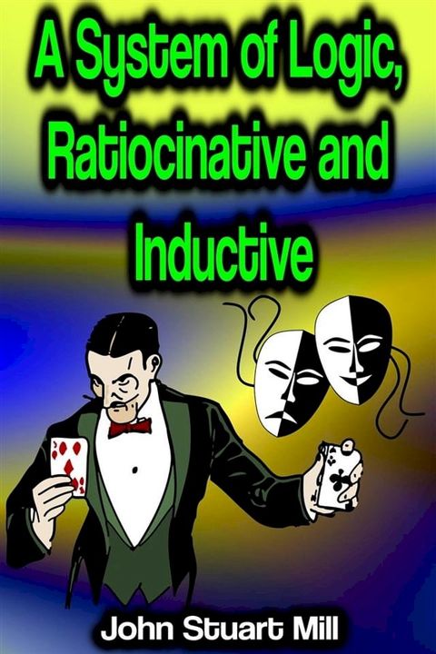 A System of Logic, Ratiocinative and Inductive(Kobo/電子書)