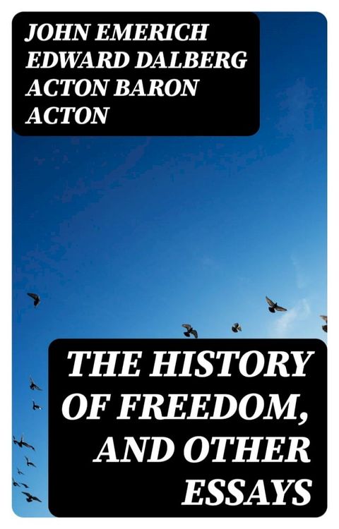 The History of Freedom, and Other Essays(Kobo/電子書)