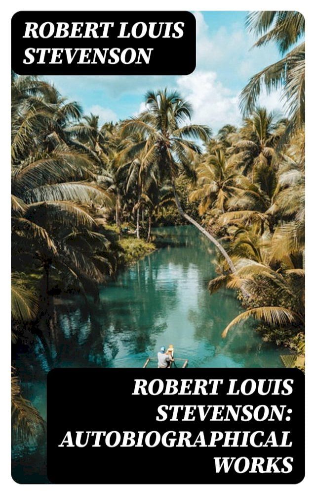  Robert Louis Stevenson: Autobiographical Works(Kobo/電子書)